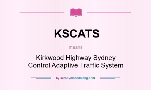 What does KSCATS mean? It stands for Kirkwood Highway Sydney Control Adaptive Traffic System