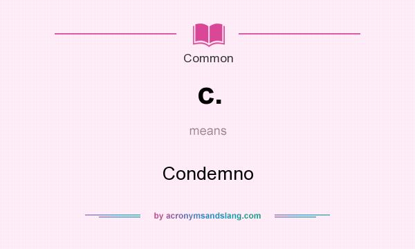 What does c. mean? It stands for Condemno