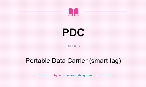 What does PDC mean? It stands for Portable Data Carrier (smart tag)