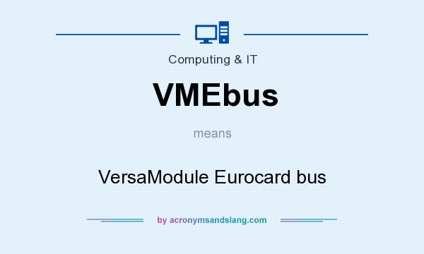 What does VMEbus mean? It stands for VersaModule Eurocard bus