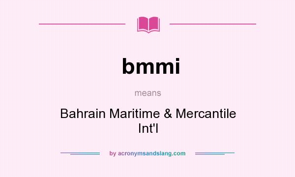 What does bmmi mean? It stands for Bahrain Maritime & Mercantile Int`l