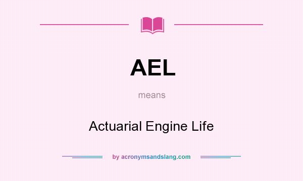 What does AEL mean? It stands for Actuarial Engine Life