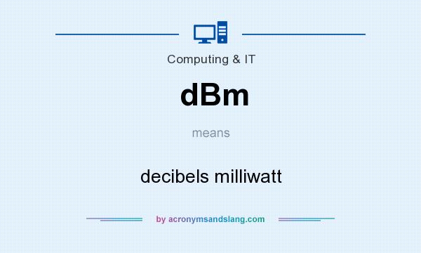 What does dBm mean? It stands for decibels milliwatt