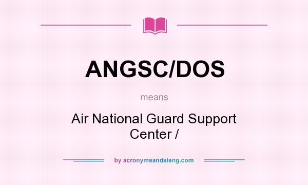 What does ANGSC/DOS mean? It stands for Air National Guard Support Center /