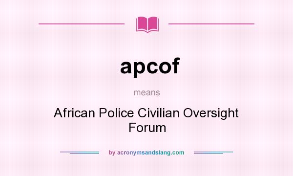 What does apcof mean? It stands for African Police Civilian Oversight Forum
