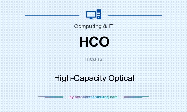 What does HCO mean? It stands for High-Capacity Optical