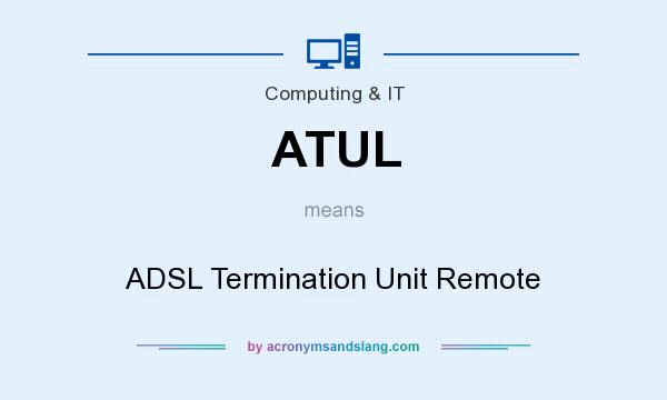 What does ATUL mean? It stands for ADSL Termination Unit Remote