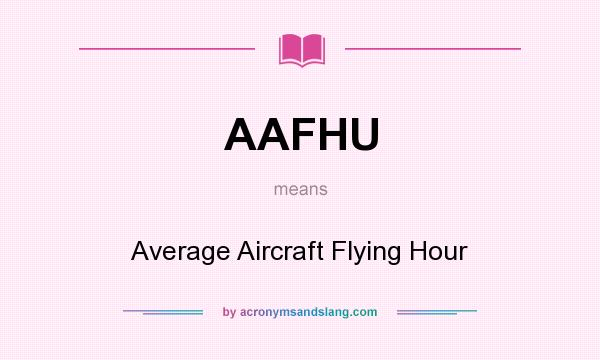 What does AAFHU mean? It stands for Average Aircraft Flying Hour