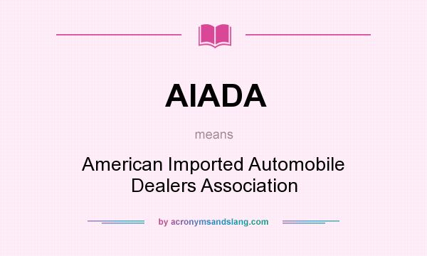What does AIADA mean? It stands for American Imported Automobile Dealers Association