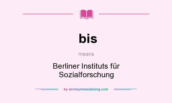 What does bis mean? It stands for Berliner Instituts für Sozialforschung