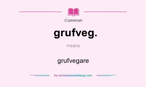 What does grufveg. mean? It stands for grufvegare