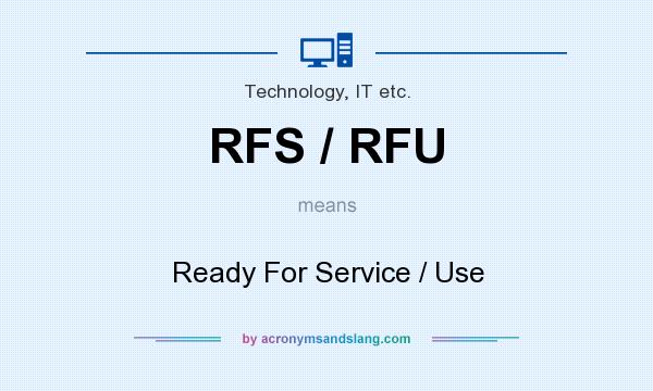 What does RFS / RFU mean? It stands for Ready For Service / Use