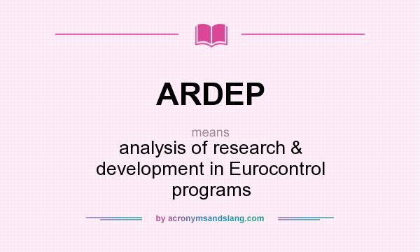 What does ARDEP mean? It stands for analysis of research & development in Eurocontrol programs