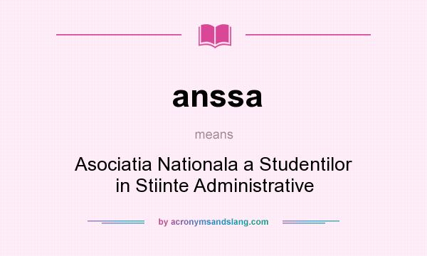 What does anssa mean? It stands for Asociatia Nationala a Studentilor in Stiinte Administrative