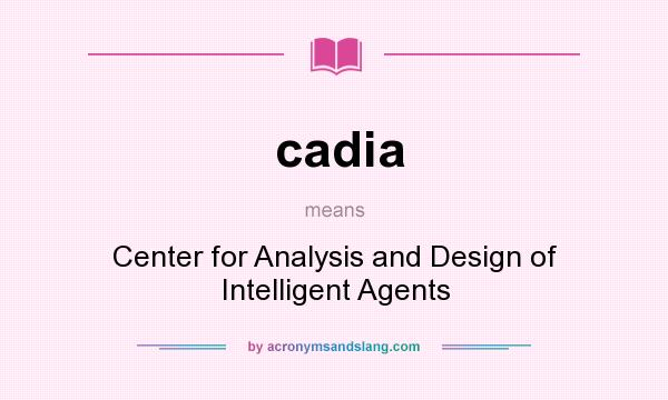 What does cadia mean? It stands for Center for Analysis and Design of Intelligent Agents