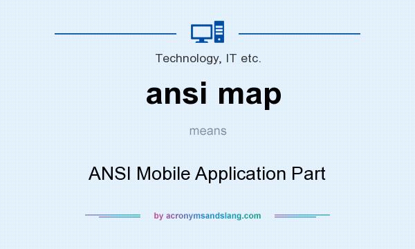 What does ansi map mean? It stands for ANSI Mobile Application Part