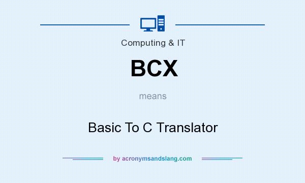 What does BCX mean? It stands for Basic To C Translator