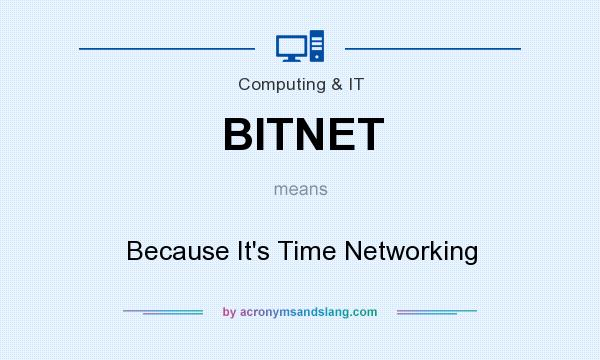 What does BITNET mean? It stands for Because It`s Time Networking