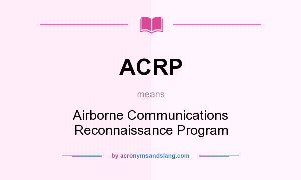 What does ACRP mean? It stands for Airborne Communications Reconnaissance Program