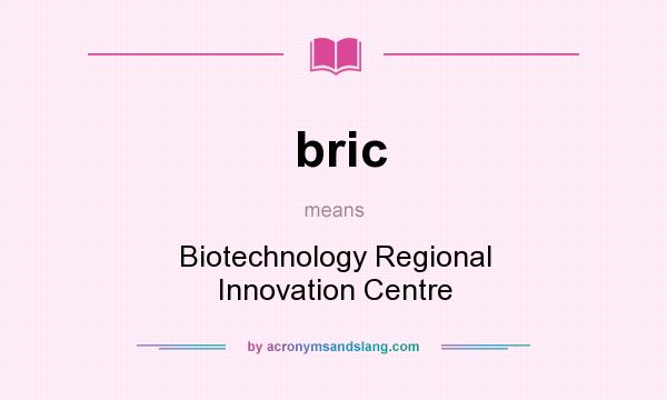 What does bric mean? It stands for Biotechnology Regional Innovation Centre