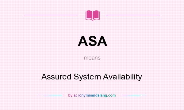 What does ASA mean? It stands for Assured System Availability