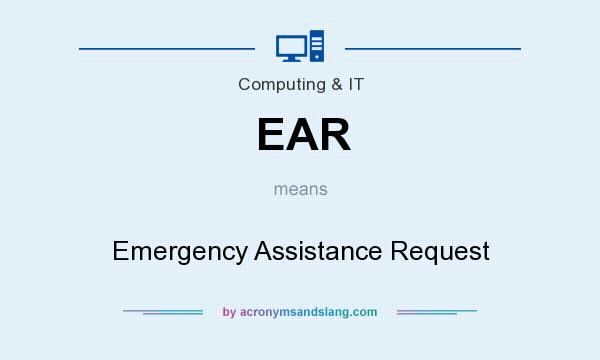 What does EAR mean? It stands for Emergency Assistance Request