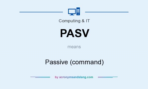What does PASV mean? It stands for Passive (command)