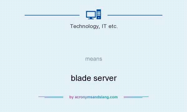 What does   mean? It stands for blade server