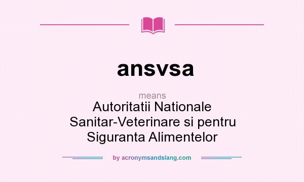 What does ansvsa mean? It stands for Autoritatii Nationale Sanitar-Veterinare si pentru Siguranta Alimentelor