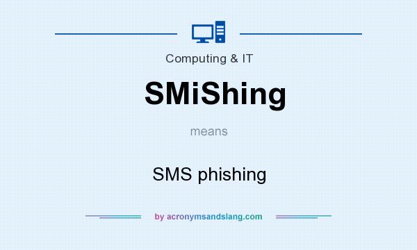 What does SMiShing mean? It stands for SMS phishing