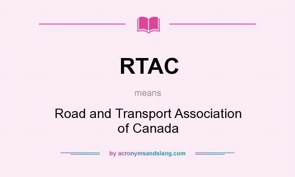 What does RTAC mean? It stands for Road and Transport Association of Canada