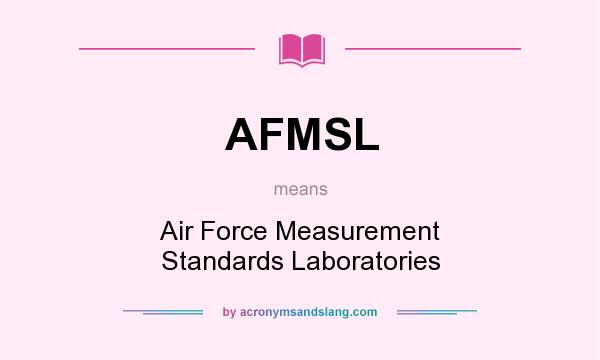 What does AFMSL mean? It stands for Air Force Measurement Standards Laboratories