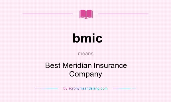 What does bmic mean? It stands for Best Meridian Insurance Company