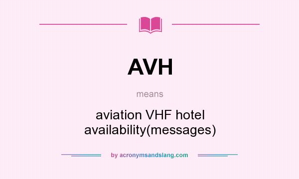 What does AVH mean? It stands for aviation VHF hotel availability(messages)