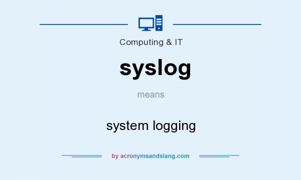What does syslog mean? It stands for system logging