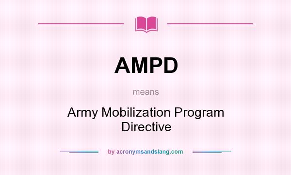 What does AMPD mean? It stands for Army Mobilization Program Directive