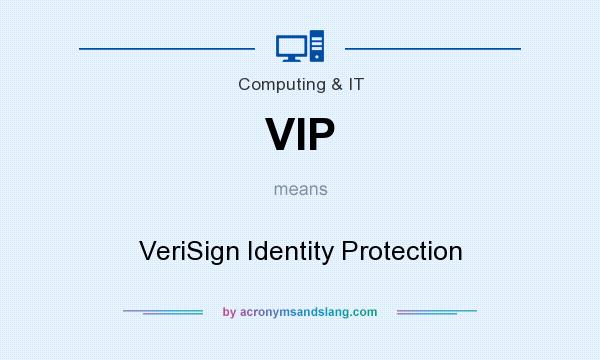 What does VIP mean? It stands for VeriSign Identity Protection