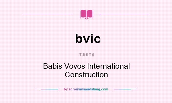 What does bvic mean? It stands for Babis Vovos International Construction