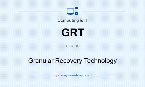 What does GRT mean? It stands for Granular Recovery Technology