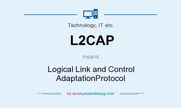 What does L2CAP mean? It stands for Logical Link and Control AdaptationProtocol