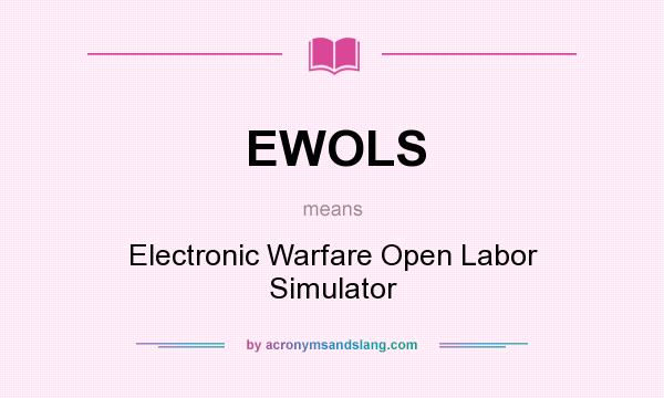 What does EWOLS mean? It stands for Electronic Warfare Open Labor Simulator