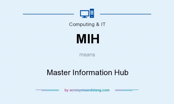 What does MIH mean? It stands for Master Information Hub