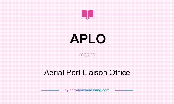 What does APLO mean? It stands for Aerial Port Liaison Office