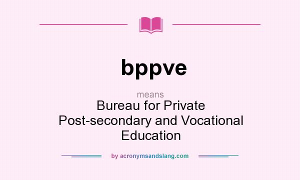 What does bppve mean? It stands for Bureau for Private Post-secondary and Vocational Education