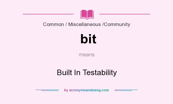 What does bit mean? It stands for Built In Testability