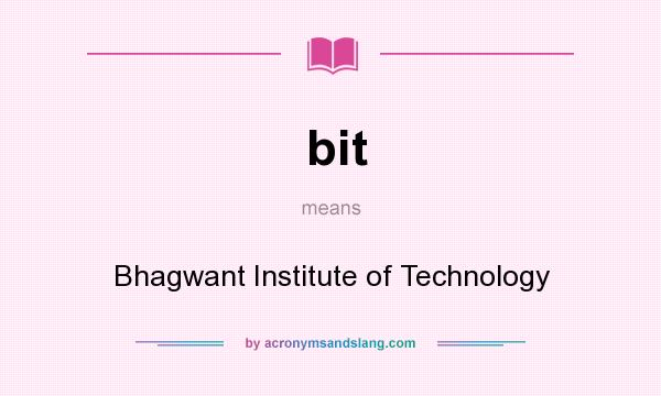What does bit mean? It stands for Bhagwant Institute of Technology