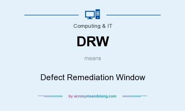 What does DRW mean? It stands for Defect Remediation Window