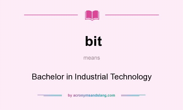 What does bit mean? It stands for Bachelor in Industrial Technology