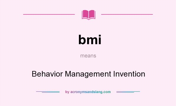 What does bmi mean? It stands for Behavior Management Invention