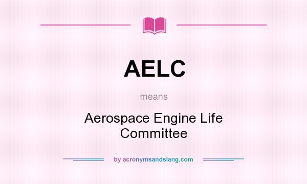 What does AELC mean? It stands for Aerospace Engine Life Committee